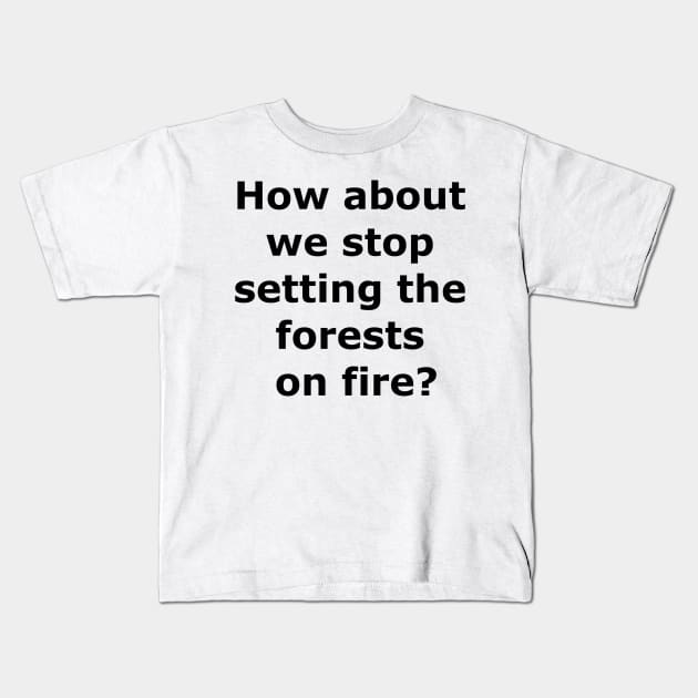 Stop the forest fires Kids T-Shirt by Quarantique